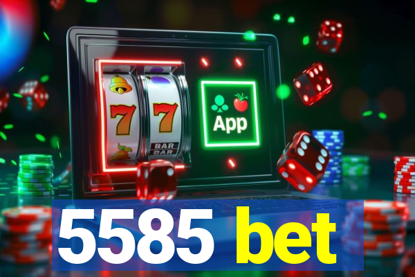 5585 bet
